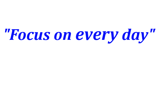 focus on every day